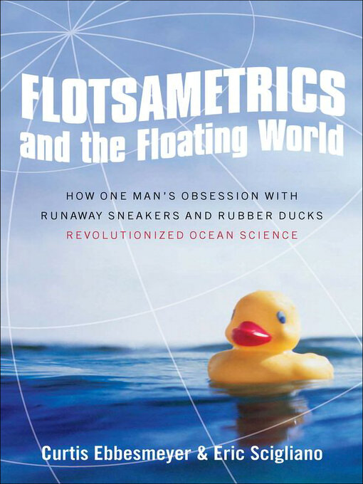 Title details for Flotsametrics and the Floating World by Curtis Ebbesmeyer - Available